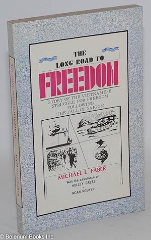 The long road to freedom: story of the Vietnamese struggle for freedom following the fall of Saigon