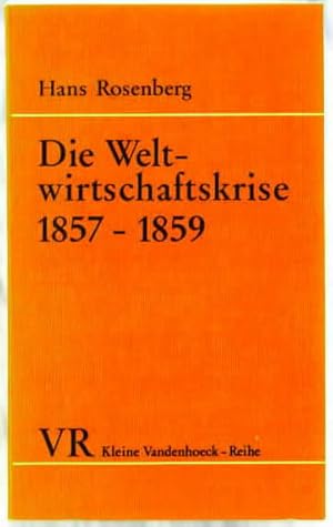 Die Weltwirtschaftskrise : 1857 - 1859; mit einem Vorbericht. Hans Rosenberg. Kleine Vandenhoeck-...