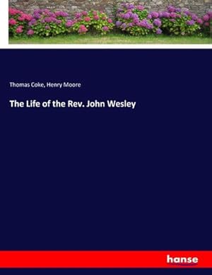 Imagen del vendedor de The Life of the Rev. John Wesley a la venta por AHA-BUCH GmbH