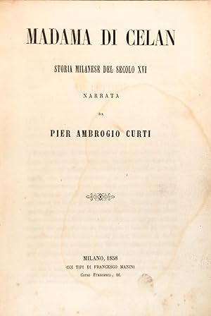 Madama di Celan Storia milanese del secolo XVI narrata da Pier Ambrogio Curti