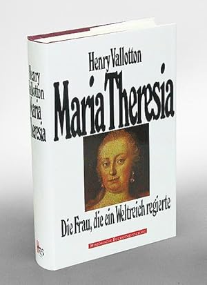 Maria Theresia. Die Frau, die ein Weltreich regierte. Biographie. Aus dem französischen von Ulla ...