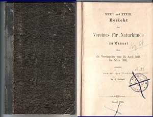 Bild des Verkufers fr XXXII. und XXXIII. Bericht des Vereines [Vereins] fr Naturkunde zu Cassel [Kassel] ber die Vereinsjahre vom 18. April 1884 bis dahin 1886, erstattet vom zeitigen Direktor Dr. E. Gerland // Inhalt u.a.: Bericht ber Stand und Gang des Vereinslebens 1884-86 - Nachweis ber den Stand der Vereinskasse - Verzeichnis der Mitglieder - Bericht des Geschftsfhrers Herrn Dr. Ackermann ber den literarischen Verkehr des Vereins - bersicht der gehaltenen Vortrge und Demonstrationen - Abhandlungen: Beitrag zur Kenntnis der Pilzflora in der Umgegend von Cassel von S. Schlitzberger zum Verkauf von GAENSAN Versandantiquariat