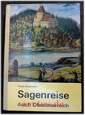 Sagenreise durch Oberösterreich : Verzauberte Zeiten, verwunschene Welt. [Mit] 60 Ill. von Hans B...