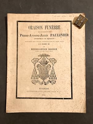 Oraison funèbre de Monseigneur Pierre-Antoine-Justin Paulinier archevêque de Besançon. Prononcé d...