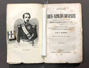 Histoire de Louis-Napoléon Bonaparte président de la République française. Depuis sa naissance ju...