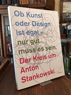 Bild des Verkufers fr Ob Kunst oder Design ist egal - nur gut muss es sein : Der Kreis um Anton Stankowski. (Anlsslich der Ausstellung, Kunstmuseum Gelsenkirchen vom 21. Februar 2010 bis 18. April 2010, Museum Wiesbaden vom 2. Mai 2010 bis 4. Juli 2010, Kunsthalle Gppingen vom 18. Juli 2010 bis 5. Septemberr 2010). zum Verkauf von Antiquariat an der Stiftskirche