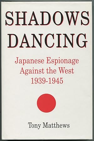 Seller image for Shadows Dancing: Japanese Espionage Against the West, 1939-1945 for sale by Between the Covers-Rare Books, Inc. ABAA