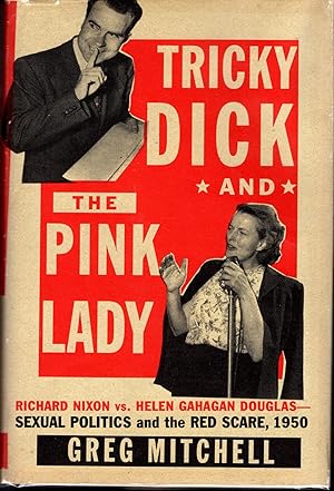 Seller image for Tricky Dick and the Pink Lady: Richard Nixon vs Helen Gahagan Douglas-Sexual Politics and the Red Scare, 1950 for sale by Dorley House Books, Inc.