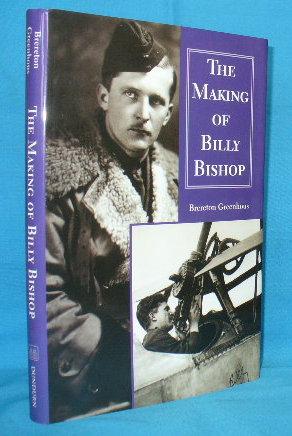 Imagen del vendedor de The Making of Billy Bishop : The First World War Exploits of Billy Bishop, VC a la venta por Alhambra Books