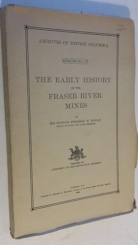 The Early History of the Fraser River Mines [Archives of British Columbia Memoir No. VI].