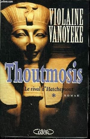 Image du vendeur pour THOUTMOSIS LE RIVAL D'HATCHEPSOUT - TOME 1 - ROMAN. mis en vente par Le-Livre