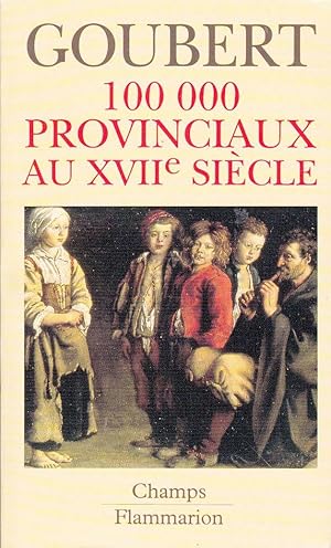 Cent mille (100 000) provinciaux au XVIIe siècle. Beauvais et le Beauvaisis, de 1600 à 1730.