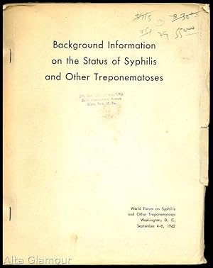 Imagen del vendedor de BACKGROUND INFORMATION ON THE STATUS OF SYPHILIS AND OTHER TREPONEMATOSES. World Forum on Syphilis and Other Treponematoses, Washington, DC, Sept. 4-8, 1962 a la venta por Alta-Glamour Inc.