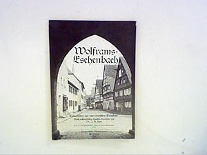 Imagen del vendedor de Wolframs-Eschenbach. Kulturbilder einer deutschen Kleinstadt. Nach archivalischen Quellen bearbeitet. S.-A. a. d. 62. Jahresbericht d. histor. Vereins f. Mittelfranken. a la venta por ANTIQUARIAT FRDEBUCH Inh.Michael Simon