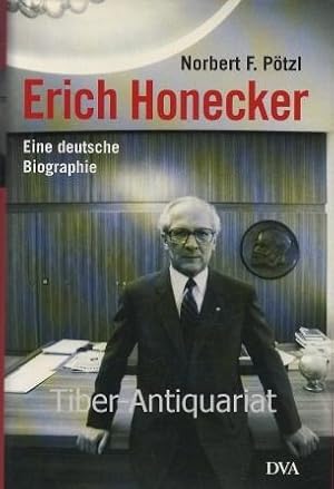 Erich Honecker. Eine deutsche Biographie.