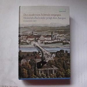Bild des Verkufers fr Beitrge zur Aargauer Geschichte - Band 12: Der modernen Schweiz entgegen - Heinrich Zschokke prgt den Aargau zum Verkauf von Bookstore-Online