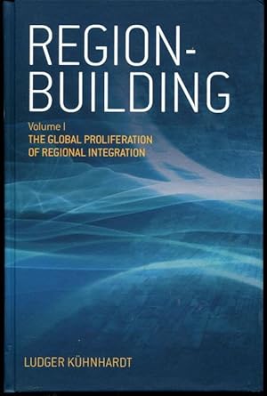 Region-Building: Vol. I: The Global Proliferation of Regional Integration