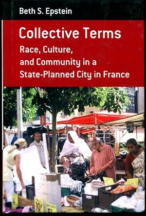 Collective Terms: Race, Culture, and Community in a State-Planned City in France (Berghahn Monogr...