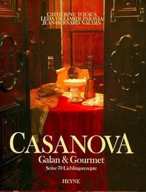 Casanova - Galan und Gourmet. Seine 70 Lieblingsrezepte. Aus dem Französischen von Antoinette Git...