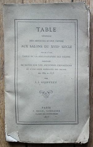TABLE générale des ARTISTES ayant exposé aux EXPOSITIONS du XVIII° siècle