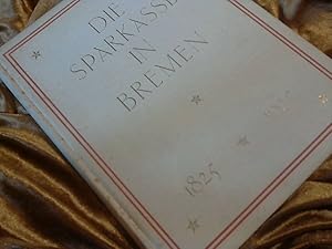 DIE SPARKASSE IN BREMEN. Festschrift zum 100jährigen Bestehen. 1825 - 1925