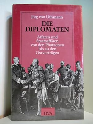 Bild des Verk�ufers f�r Die Diplomaten. Aff�ren und Staatsaff�ren von den Pharaonen bis zu den Ostvertr�gen zum Verkauf von Antiquariat Weber