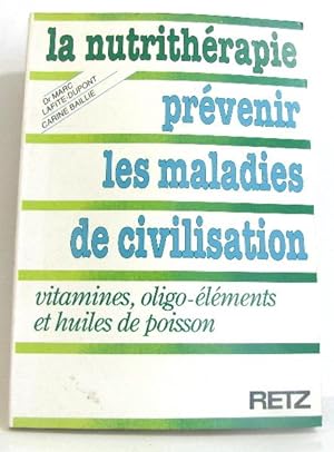 La Nutrithérapie prévenir les maladies de civilisation : Vitamines oligoéléments et huiles de poi...