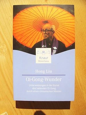 Qi-gong-Wunder - Unterweisungen in der Kunst des heilenden Qi-gong durch einen chinesischen Meister