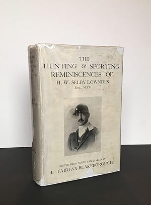THE HUNTING AND SPORTING REMINISCENCES OF HW SELBY LOWNDES, MFH EDITED BY JFAIRFAX-BLAKEBOROUGH