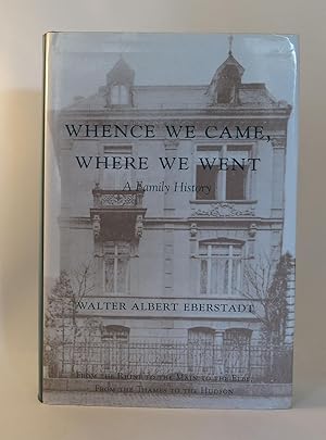 WHENCE WE CAME, WHERE WE WENT : FROM THE RHINE TO THE MAIN TO THE ELBE, FROM THE THAMES TO THE HU...