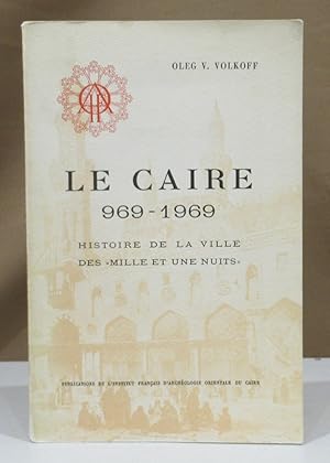 Imagen del vendedor de Le Caire 969 - 1969. Histoire de la Ville des "Mille et une Nuits". a la venta por Dieter Eckert