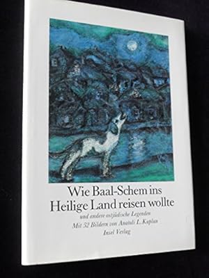 Wie Baal-Schem ins Heilige Land reisen wollte und andere ostjüdische Legenden. ges. u. aus d. Jid...