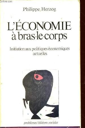 Image du vendeur pour L'ECONOMIE A BRAS-LE-CORPS / INITITAION AUX POLITIQUES ECONOMIQUES ACTUELLES mis en vente par Le-Livre