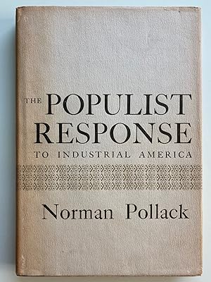 Image du vendeur pour The Populist Response to Industrial America (First Edition, First Printing) mis en vente par M.S.  Books