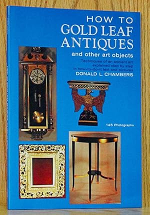 Seller image for How to Gold Leaf Antiques and Other Art Objects for sale by Schroeder's Book Haven