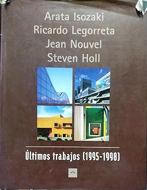 Isozaki, Arata - Legorreta, Ricardo - Nouvel, Jean - Holl, Steven. Ultimos trabajos ( 1995-1998 )...