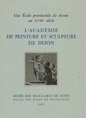 Seller image for Une Ecole Provinciale de dessin au XVIIIe siecle: L'Academie de Peinture et Sculpture de Dijon for sale by Diatrope Books