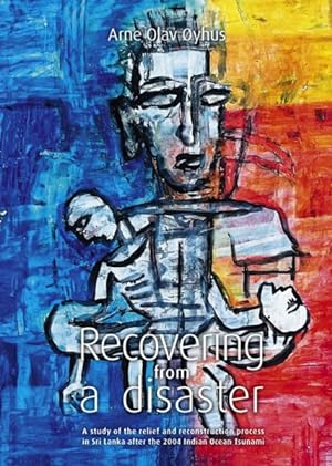 Seller image for Recovering from a Disaster : A Study of the Relief and Reconstruction Process in Sri Lanka After the 2004 Indian Ocean Tsunami for sale by GreatBookPrices