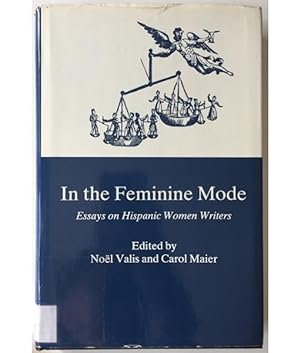 Immagine del venditore per IN THE FEMININE MODE. ESSAYS ON HISPANIC WOMEN WRITERS venduto da Librera Llera Pacios