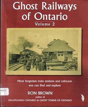 Ghost Railways of Ontario, Volume 2: More Forgotten Train Stations and Railroads You Can Find and...