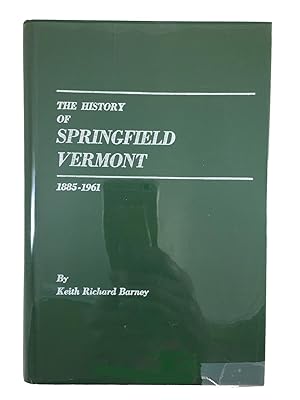 Seller image for The History of Springfield, Vermont, 1885-1961, With an introductory chapter to 1885 for sale by Friends of the Curtis Memorial Library