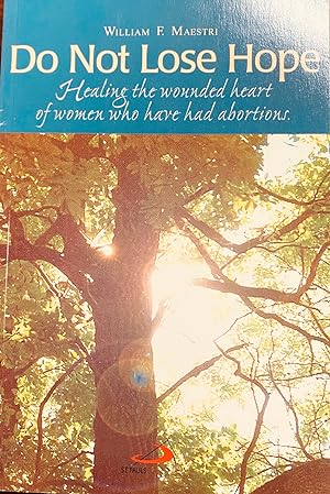 Seller image for Do Not Lose Hope : Healing the Wounded Heart of Women Who Have Had Abortions for sale by BookMarx Bookstore