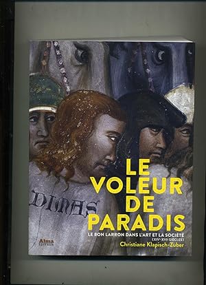 LE VOLEUR DE PARADIS. Le Bon Larron dans l'Art et la Société (XIVe-XVIe siècles)