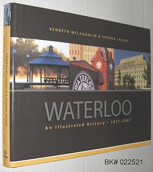 Waterloo: An Illustrated History 1857-2007