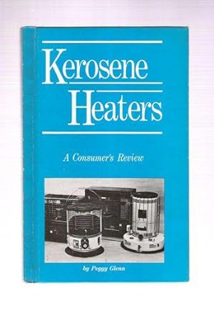 Seller image for Kerosene Heaters/ A Consumer's Review for sale by Gyre & Gimble