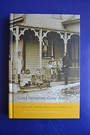 Seller image for Good Intentions Gone Awry | Emma Crosby and the Methodist Mission on the Northwest Coast for sale by The People's Co-op Bookstore