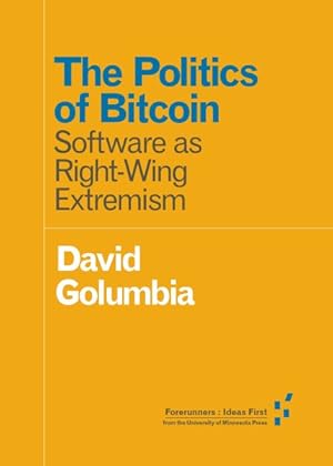 Imagen del vendedor de Politics of Bitcoin : Software as Right-Wing Extremism a la venta por GreatBookPrices