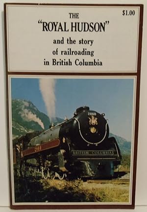 Seller image for The "Royal Hudson" and the story of railroading in British Columbia for sale by Philosopher's Stone Books