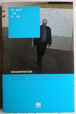 Documentation, Produkt & Vision. Eine Versuchsanordnung zwischen Kunst und Wirtschaft