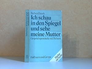 Ich schau in den Spiegel und sehe meine Mutter - Gesprächsprotokolle mit Töchtern Mit einer Einfü...